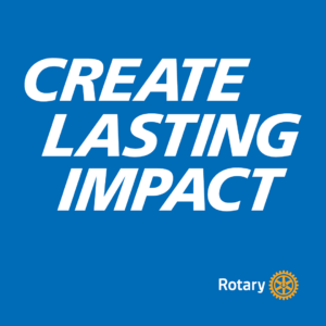 Create Lasting Impact — Rotary 2026-27 Presidential Theme